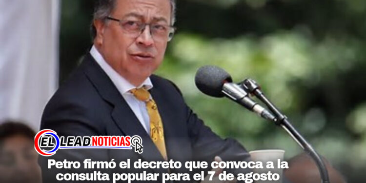 Petro firmó el decreto que convoca a la consulta popular para el 7 de agosto 