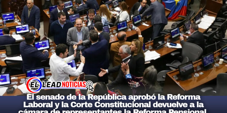 El senado de la República aprobó la Reforma Laboral y la Corte Constitucional devuelve a la cámara de representantes la Reforma Pensional.