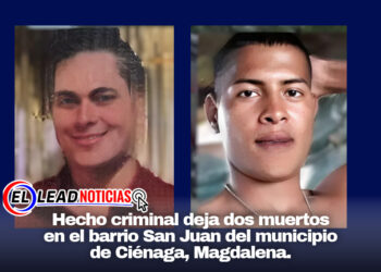 Hecho criminal deja dos muertos en el barrio San Juan del municipio de Ciénaga, Magdalena.