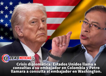 Crisis diplomática: Estados Unidos llama a consultas a su embajador en Colombia y Petro llamara a consulta al embajador en Washington. 