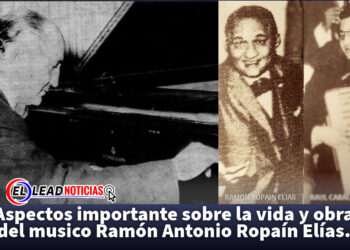 Aspectos importante sobre la vida y obra del musico Ramón Antonio Ropaín Elías.