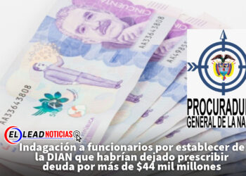 Indagación a funcionarios por establecer de la DIAN que habrían dejado prescribir deuda por más de $44 mil millones
