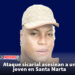 Ataque sicarial asesinan a un joven en Santa Marta