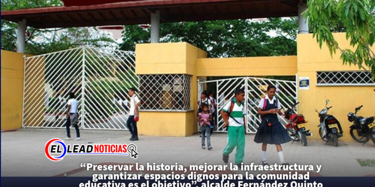 “Preservar la historia, mejorar la infraestructura y garantizar espacios dignos para la comunidad educativa es el objetivo”, alcalde Fernández Quinto
