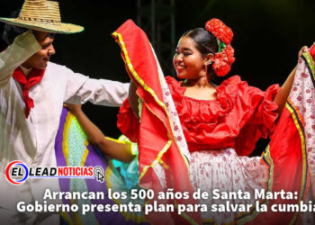 Arrancan los 500 años de Santa Marta: Gobierno presenta plan para salvar la cumbia.