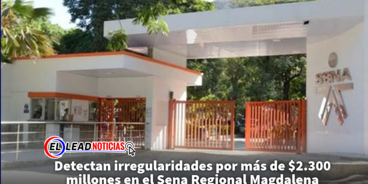 Detectan irregularidades por más de $2.300 millones en el Sena Regional Magdalena