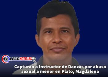 Capturan a Instructor de Danzas por abuso sexual a menor en Plato, Magdalena