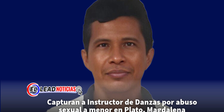 Capturan a Instructor de Danzas por abuso sexual a menor en Plato, Magdalena