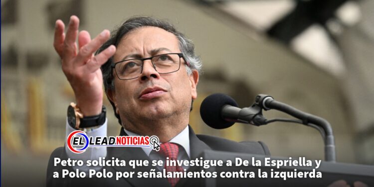 Petro solicita que se investigue a De la Espriella y a Polo Polo por señalamientos contra la izquierda