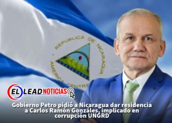 Gobierno Petro pidió a Nicaragua dar residencia a Carlos Ramón Gonzáles, implicado en corrupción UNGRD
