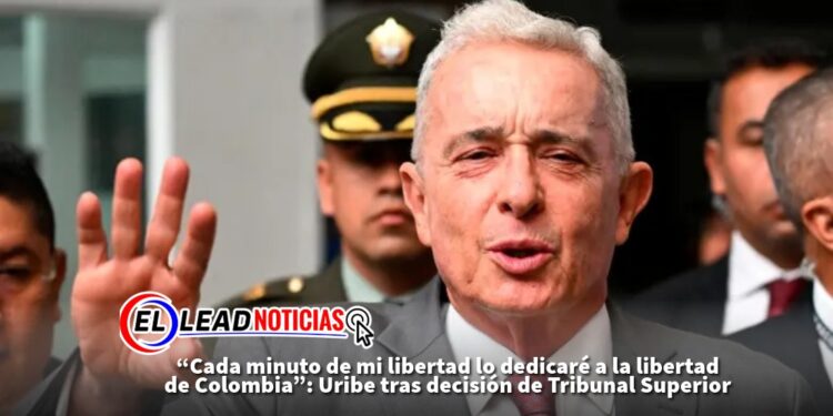 “Cada minuto de mi libertad lo dedicaré a la libertad de Colombia”: Uribe tras decisión de Tribunal Superior