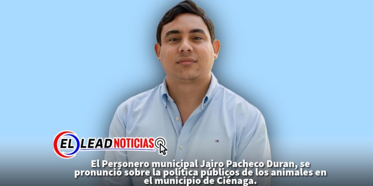 El Personero municipal Jairo Pacheco Duran, se pronunció sobre la política públicos de los animales en el municipio de Ciénaga.