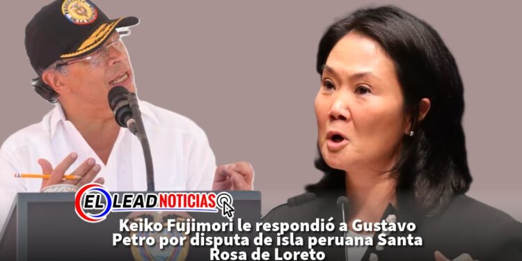 Keiko Fujimori le respondió a Gustavo Petro por disputa de isla peruana Santa Rosa de Loreto