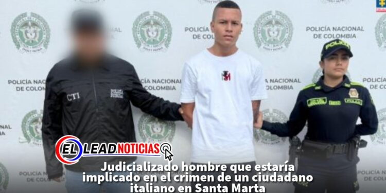 Judicializado hombre que estaría implicado en el crimen de un ciudadano italiano en Santa Marta