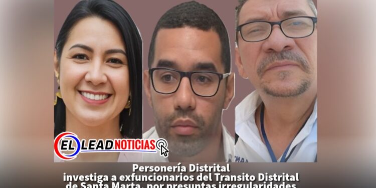 Personería Distrital investiga a exfuncionarios del Transito Distrital de Santa Marta, por presuntas irregularidades