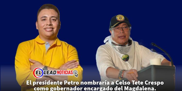El presidente Petro nombraría a Celso Tete Crespo como gobernador encargado del Magdalena. 