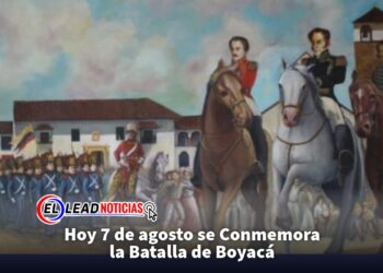 Hoy 7 de agosto se Conmemora la Batalla de Boyacá