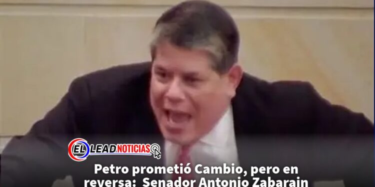 Petro prometió Cambio, pero en reversa:  Senador Antonio Zabarain