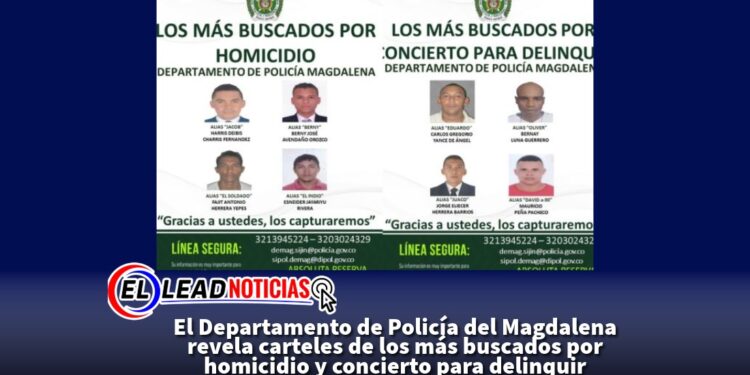 El Departamento de Policía del Magdalena revela carteles de los más buscados por homicidio y concierto para delinquir