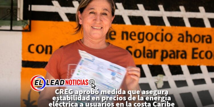 CREG aprobó medida que asegura estabilidad en precios de la energía eléctrica a usuarios en la costa Caribe