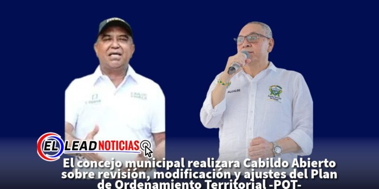 El concejo municipal realizara Cabildo Abierto sobre revisión, modificación y ajustes del Plan de Ordenamiento Territorial -POT-