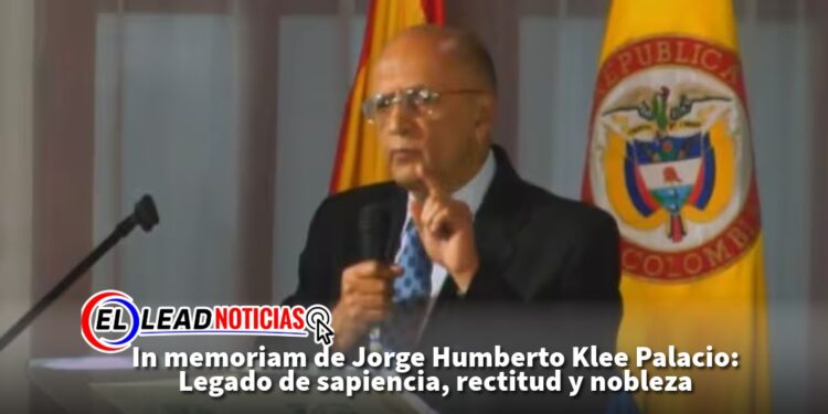In memoriam de Jorge Humberto Klee Palacio: Legado de sapiencia, rectitud y nobleza