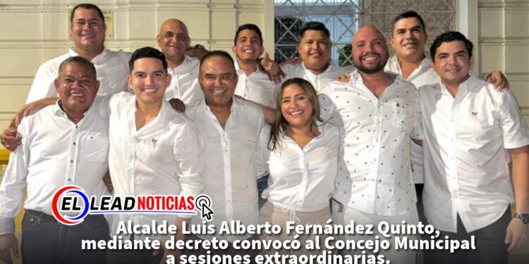 Alcalde Luis Alberto Fernández Quinto, mediante decreto convocó al Concejo Municipal a sesiones extraordinarias.