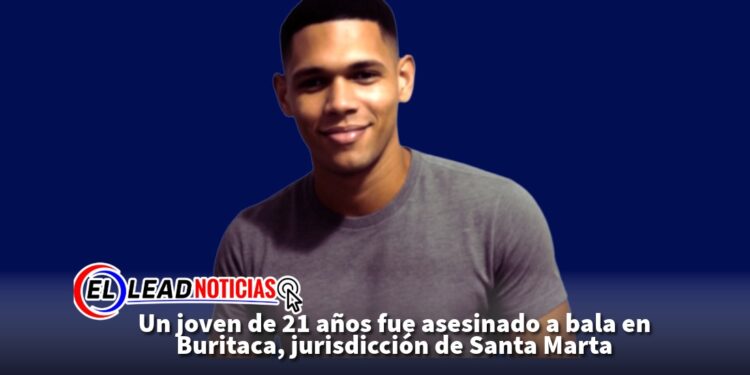 Un joven de 21 años fue asesinado a bala en Buritaca, jurisdicción de Santa Marta