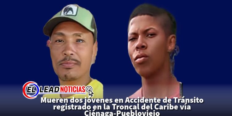 Mueren dos jóvenes en Accidente de Tránsito registrado en la Troncal del Caribe vía Ciénaga-Puebloviejo