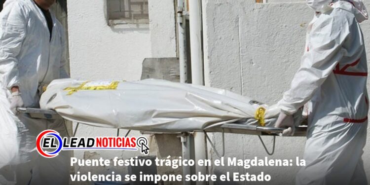 Puente festivo trágico en el Magdalena: la violencia se impone sobre el Estado