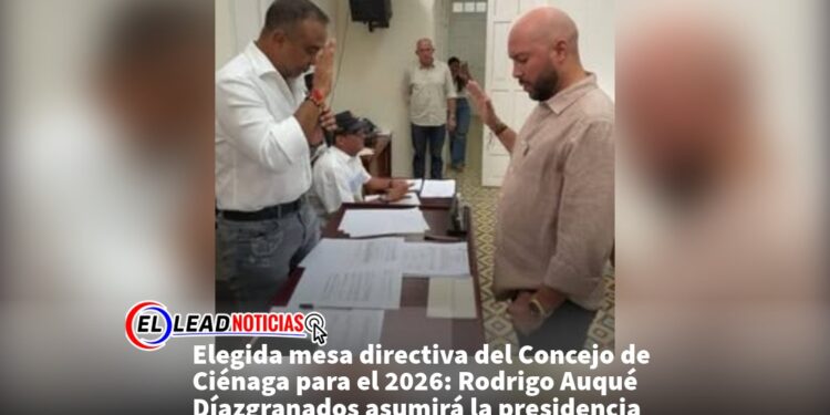 Elegida mesa directiva del Concejo de Ciénaga para el 2026: Rodrigo Auqué Díazgranados asumirá la presidencia
