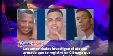Las autoridades investigan el ataque armado que se registró en Ciénaga que dejó tres muertos y un herido