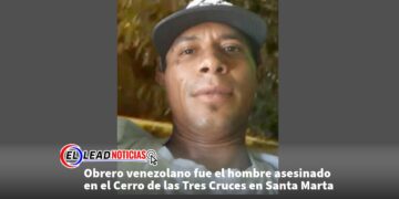 Obrero venezolano fue el hombre asesinado en el Cerro de las Tres Cruces en Santa Marta