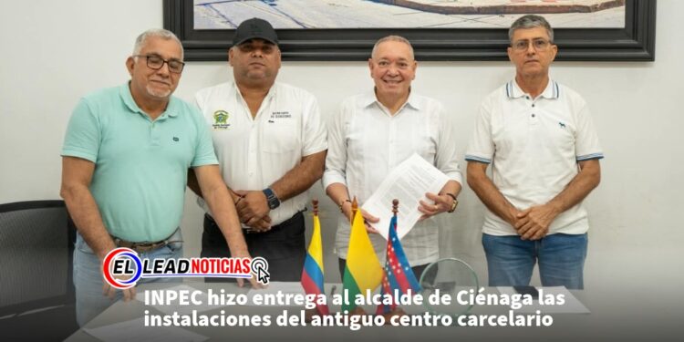 INPEC hizo entrega al alcalde de Ciénaga las instalaciones del antiguo centro carcelario