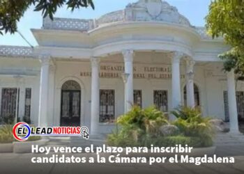 Hoy vence el plazo para inscribir candidatos a la Cámara por el Magdalena