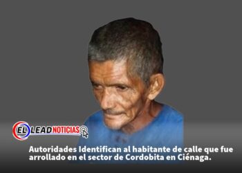 Autoridades Identifican al habitante de calle que fue arrollado en el sector de Cordobita en Ciénaga.