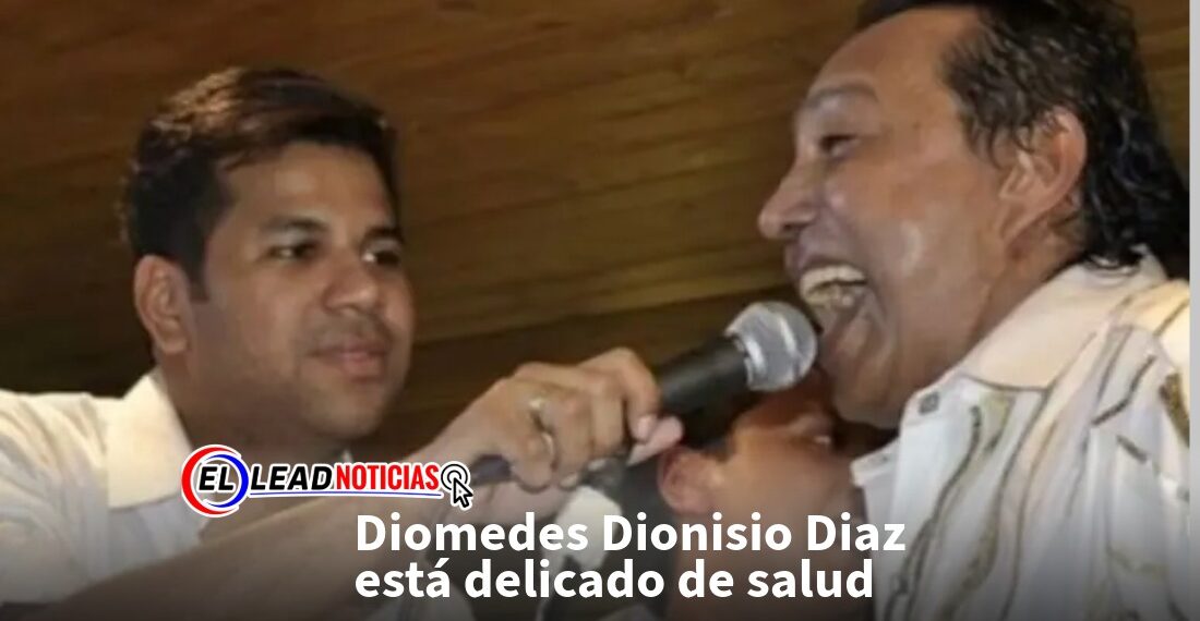 Diomedes Dionisio Diaz está delicado de salud