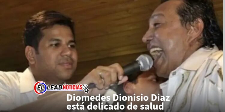 Diomedes Dionisio Diaz está delicado de salud