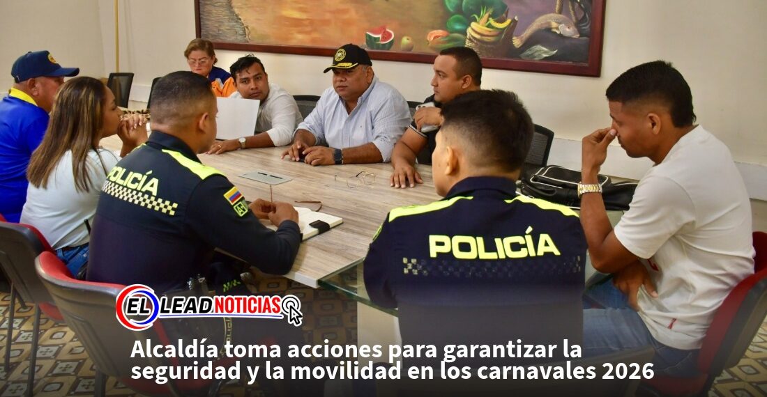 Alcaldía toma acciones para garantizar la seguridad y la movilidad en los carnavales 2026