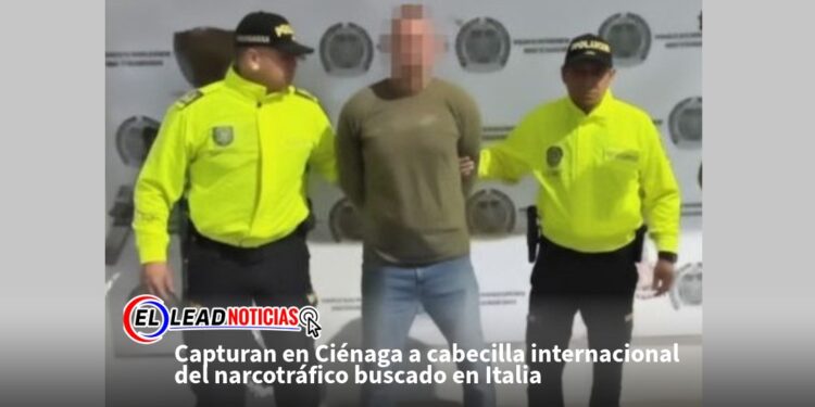 Capturan en Ciénaga a cabecilla internacional del narcotráfico buscado en Italia