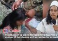 Violencia en la Sierra Nevada: tres muertos y al menos 10 heridos en enfrentamientos armados