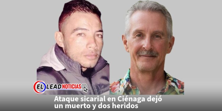 Ataque sicarial en Ciénaga dejó un muerto y dos heridos