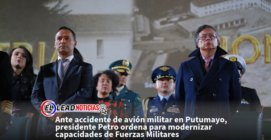 Ante accidente de avión militar en Putumayo, presidente Petro ordena para modernizar capacidades de Fuerzas Militares