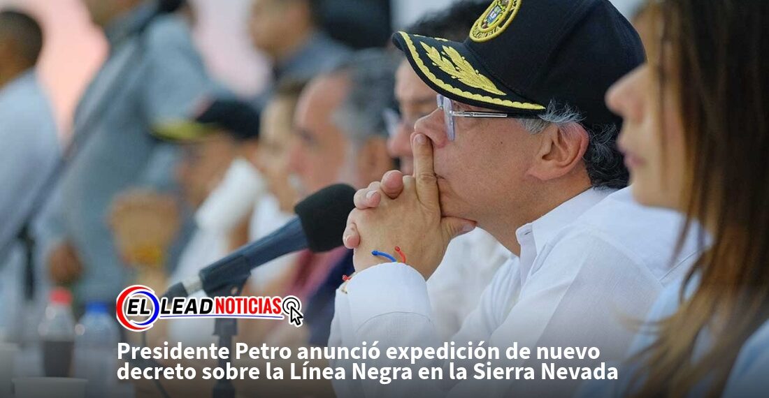 Presidente Petro anunció expedición de nuevo decreto sobre la Línea Negra en la Sierra Nevada