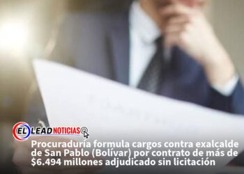 Procuraduría formula cargos contra exalcalde de San Pablo (Bolívar) por contrato de más de $6.494 millones adjudicado sin licitación