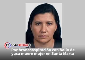 Por broncoaspiración con bollo de yuca muere mujer en Santa Marta