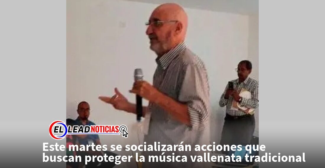 Este martes se socializarán acciones que buscan proteger la música vallenata tradicional
