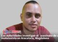 Las autoridades investigan el asesinato de un mototaxista en Aracataca, Magdalena