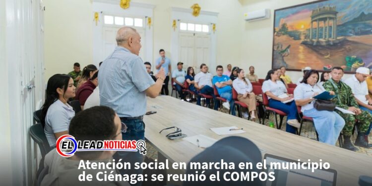 Atención social en marcha en el municipio de Ciénaga: se reunió el COMPOS 