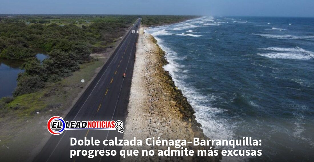 Doble calzada Ciénaga–Barranquilla: progreso que no admite más excusas